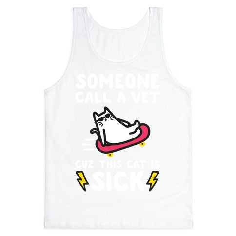 Someone Call A Vet Cuz This Cat Is SICK Tank Top