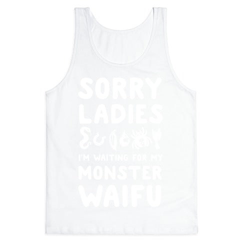 Sorry Ladies I'm Waiting for My Monster Waifu Tank Top