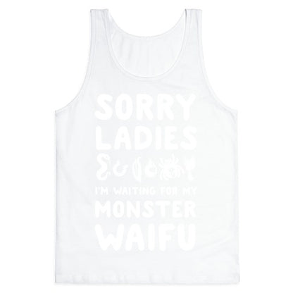 Sorry Ladies I'm Waiting for My Monster Waifu Tank Top