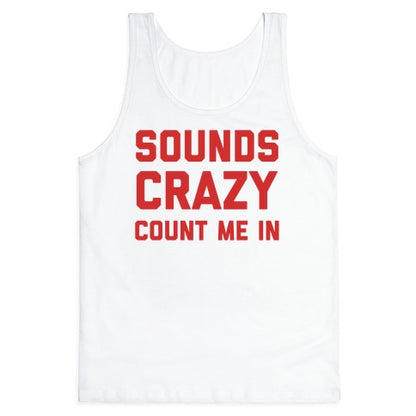 Sounds Crazy Count Me In Tank Top