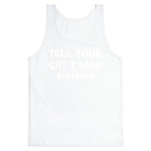 Tell Your Cat I Said Pspspsps Tank Top
