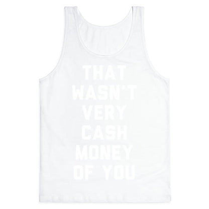 That Wasn't Very Cash Money Of You Tank Top