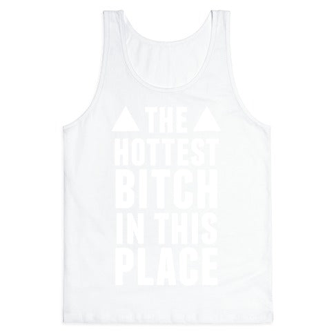 The Hottest Bitch In This Place (White Ink) Tank Top