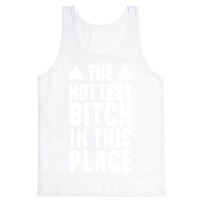 The Hottest Bitch In This Place (White Ink) Tank Top
