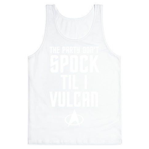 The Party Don't Spock 'Til I Vulcan Tank Top