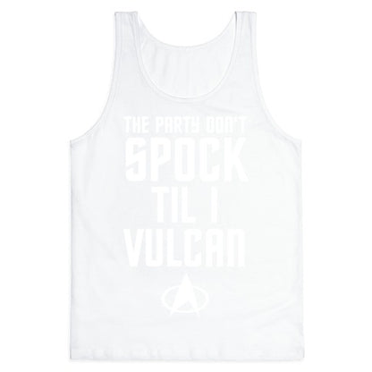 The Party Don't Spock 'Til I Vulcan Tank Top