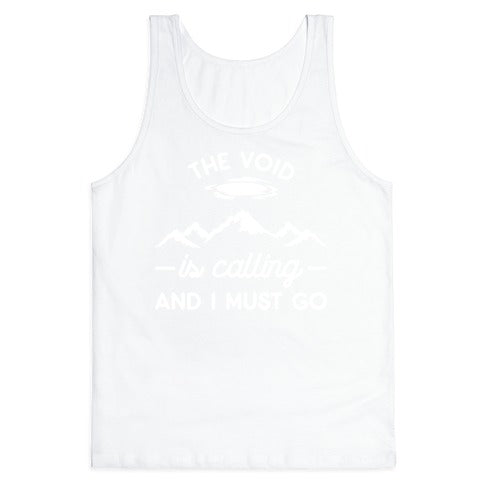 The Void Is Calling And I Must Go Tank Top