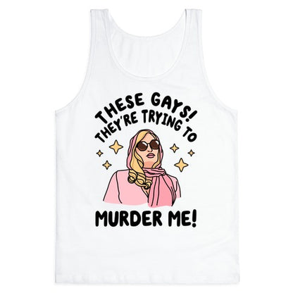 These Gays! They're Trying to Murder Me! Tank Top