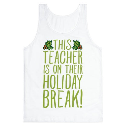 This Teacher Is On Their Holiday Break Tank Top