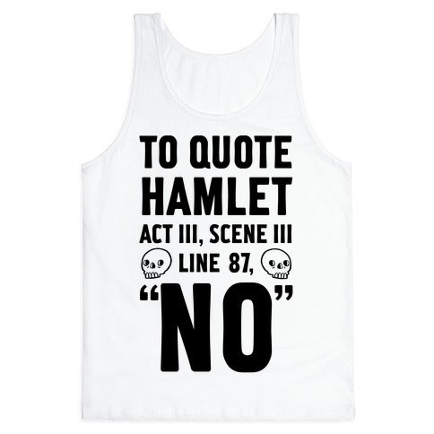 To Quote Hamlet Act III, Scene iii Line 87, No Tank Top