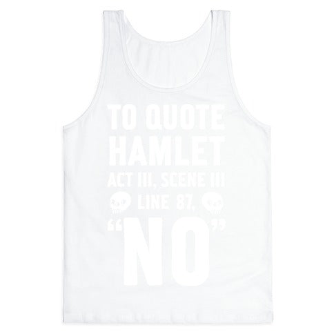 To Quote Hamlet Act III, Scene iii Line 87,"No" Tank Top
