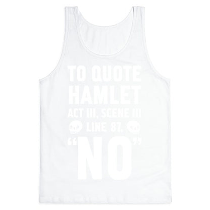 To Quote Hamlet Act III, Scene iii Line 87,"No" Tank Top