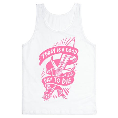 Today is a Good Day To Die Tank Top