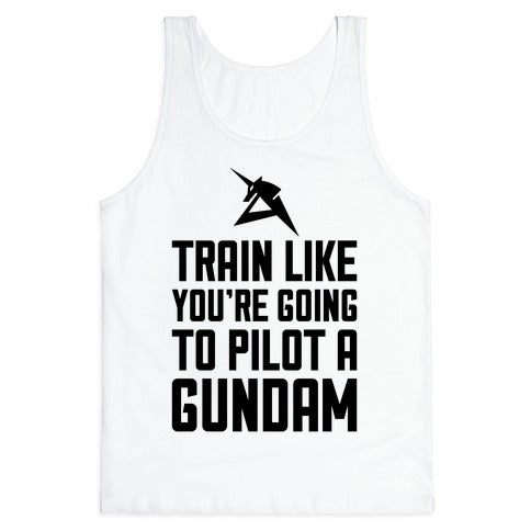Train Like You're Going To Pilot A Gundam Tank Top