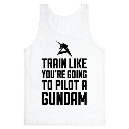 Train Like You're Going To Pilot A Gundam Tank Top
