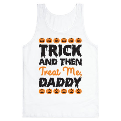 Trick And Then Treat Me, Daddy Tank Top