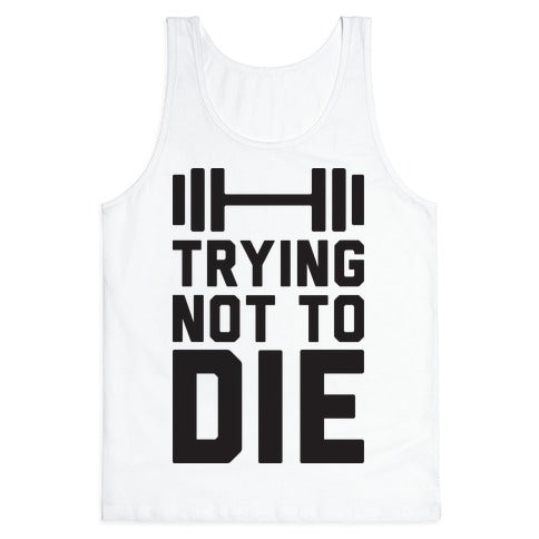 Trying Not To Die Tank Top