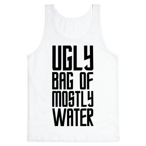 Ugly Bag of Mostly Water Tank Top