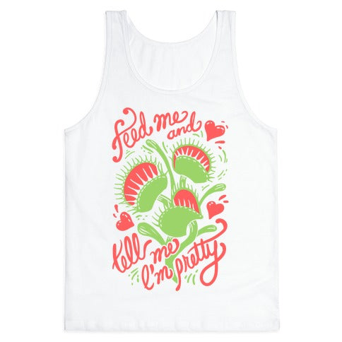 Venus Fly Trap: Feed Me And Tell Me I'm Pretty Tank Top