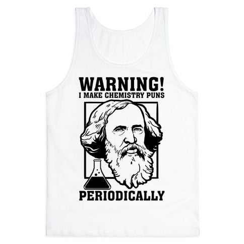 Warning! I Make Chemistry Puns Periodically Tank Top