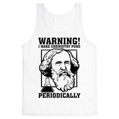 Warning! I Make Chemistry Puns Periodically Tank Top