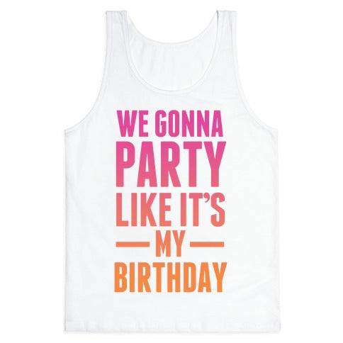 We Gonna Party Like It's My Birthday Tank Top