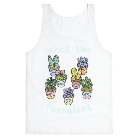 What The Fucculent Tank Top