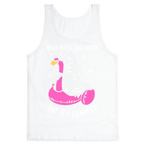 When You're Dead Inside But It's Summer Tank Top