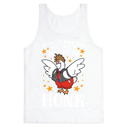 When You Walk Away, You Don't Hear Me Say HONK Tank Top