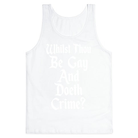 Whilst Thou Be Gay And Doeth Crime? Tank Top