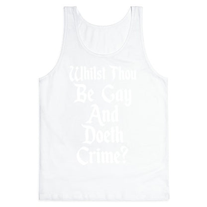 Whilst Thou Be Gay And Doeth Crime? Tank Top