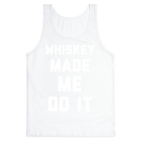 Whiskey Made Me Do It Tank Top