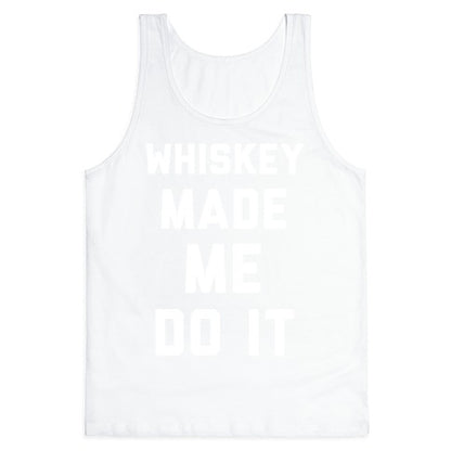 Whiskey Made Me Do It Tank Top