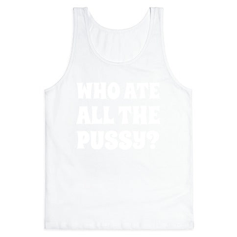 Who Ate All The Pussy?  Tank Top