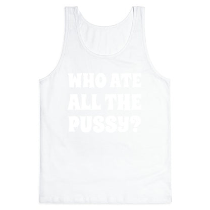 Who Ate All The Pussy?  Tank Top