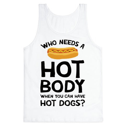 Who Needs A Hot Body When You Can Have Hot Dogs Tank Top
