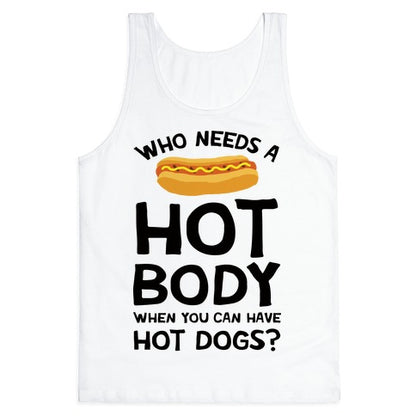 Who Needs A Hot Body When You Can Have Hot Dogs Tank Top