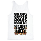 Who Needs Gender Roles When We Can Have Pizza Rolls Tank Top