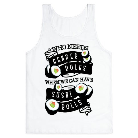 Who Needs Gender Roles When We Can Have Sushi Rolls Tank Top