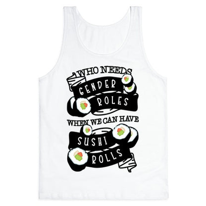 Who Needs Gender Roles When We Can Have Sushi Rolls Tank Top