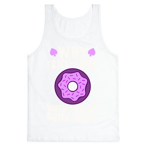 Why Frick-Frack When You Can Snick-Snack Tank Top