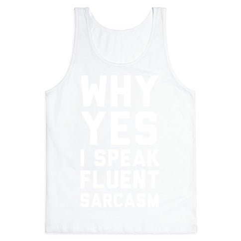 Why Yes I Speak Fluent Sarcasm Tank Top