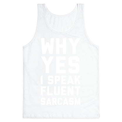 Why Yes I Speak Fluent Sarcasm Tank Top
