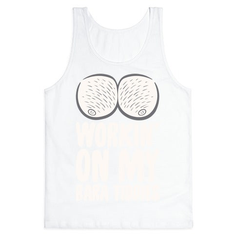 Workin' On My Bara Tiddies Tank Top