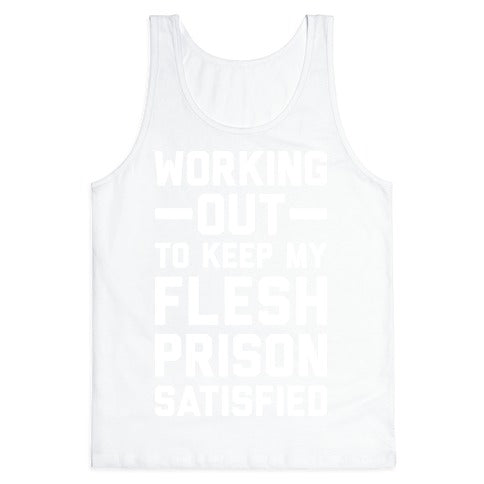 Working Out To Keep My Flesh Prison Satisfied Tank Top