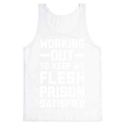 Working Out To Keep My Flesh Prison Satisfied Tank Top