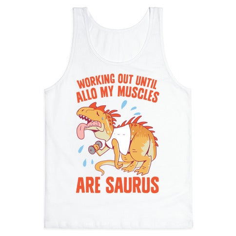 Working Out Until Allo My Muscles Are Saurus Tank Top