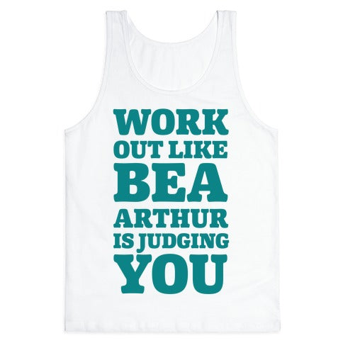 Workout Like Bea Arthur is Judging You Tank Top