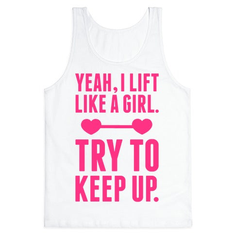 Yeah I Lift Like A Girl, Try To Keep Up Tank Top