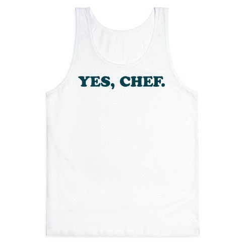 Yes, Chef. Tank Top
